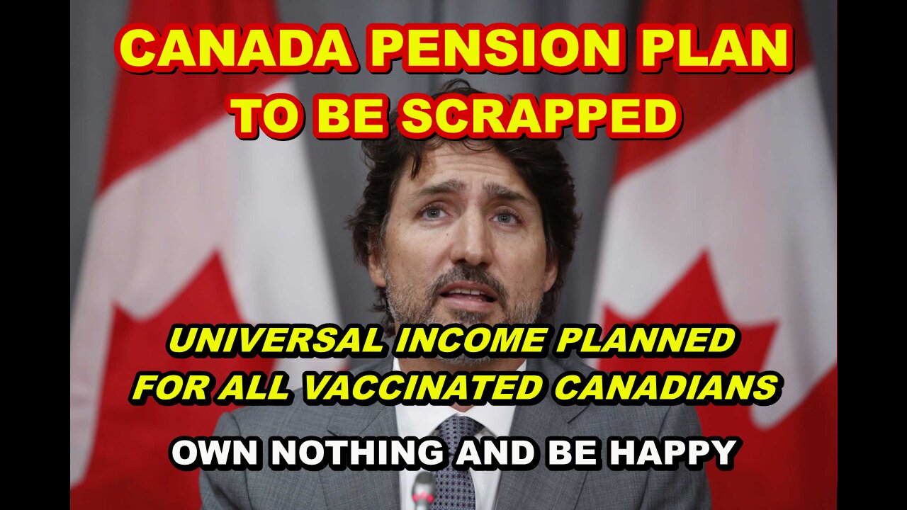 CANADA PENSION PLAN TO BE SCRAPPED - ISOLATION CAMPS AWAIT THOSE REFUSING TO COMPLY - OWN NOTHING