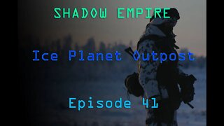 BATTLEMODE Plays: Shadow Empire | Ice Planet Outpost | Episode 41