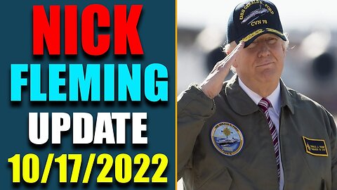 LATE NIGHT NICK FLEMING RV-GCR INTEL: UPDATE AS OF OCT 17, 2022 - TRUMP NEWS