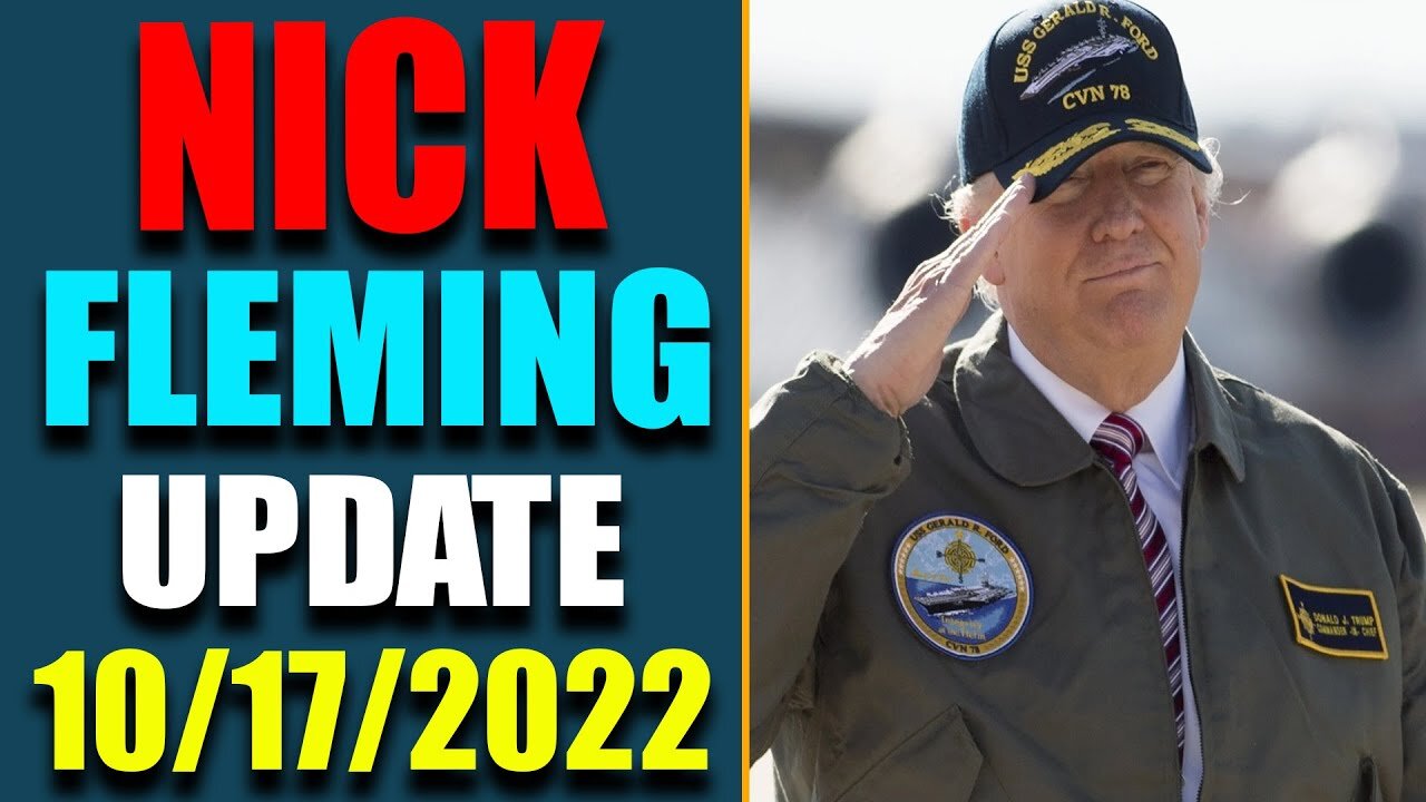 LATE NIGHT NICK FLEMING RV-GCR INTEL: UPDATE AS OF OCT 17, 2022 - TRUMP NEWS