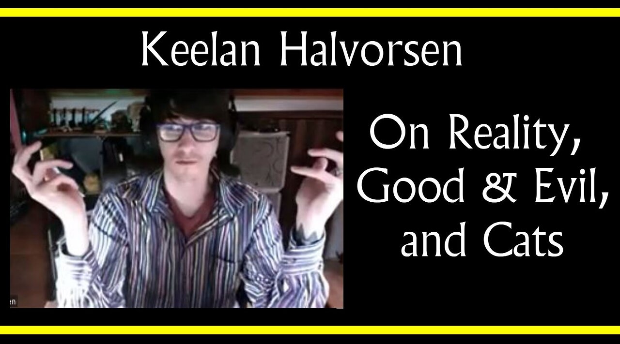 Keelan Halvorsen on Reality, Good & Evil, and Cats