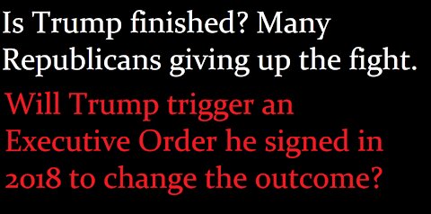 Is it over? Will Trump try to trigger an Executive Order he signed in 2018 to change the outcome?