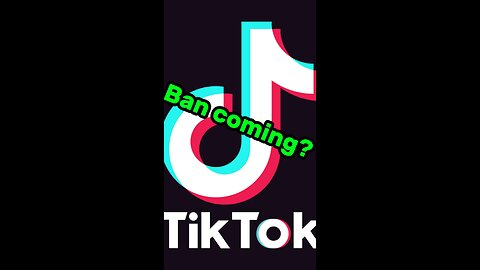 TikTok ban coming?