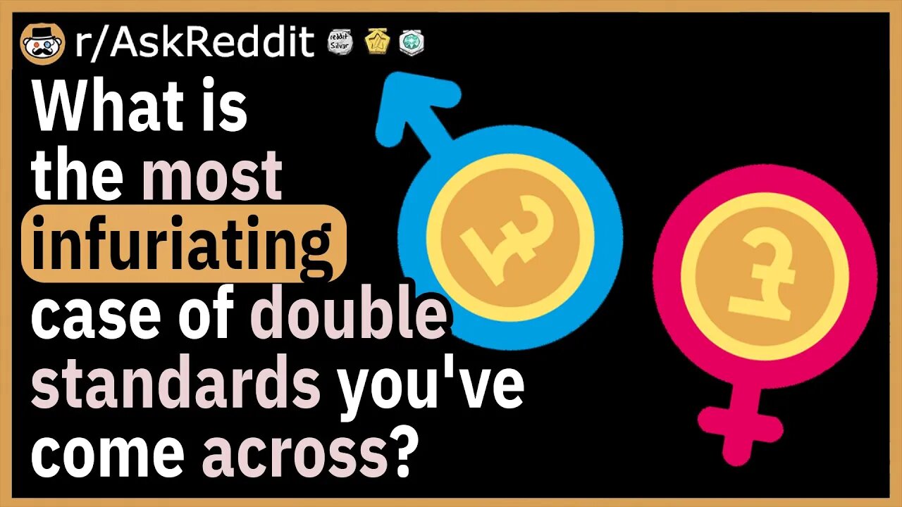 What is the most infuriating case of double standards you've come across?