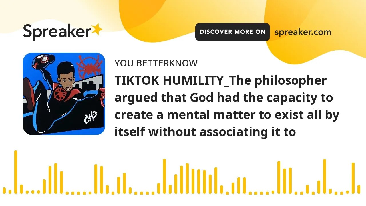 TIKTOK HUMILITY_The philosopher argued that God had the capacity to create a mental matter to exist