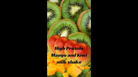 High Protein Mango and Kiwi milk shake