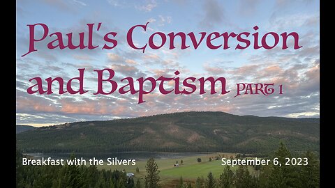 Paul's Conversion and Baptism Part 1 - Breakfast with the Silvers & Smith Wigglesworth Sept 6