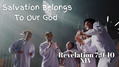 Salvation Belongs To Our God - Revelation 7:9-10 NIV