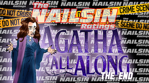 The Nailsin Ratings: Agatha All Along - The End