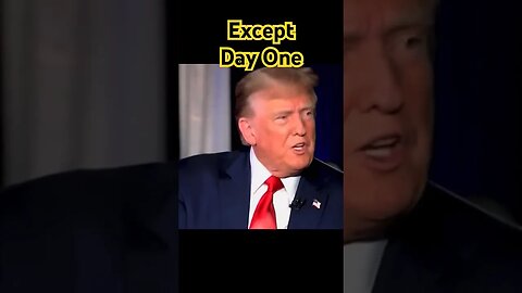 TRUMP: Except Day One