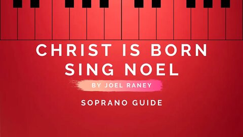 Christ is Born, Sing Noel By Joel Raney | Soprano Guide
