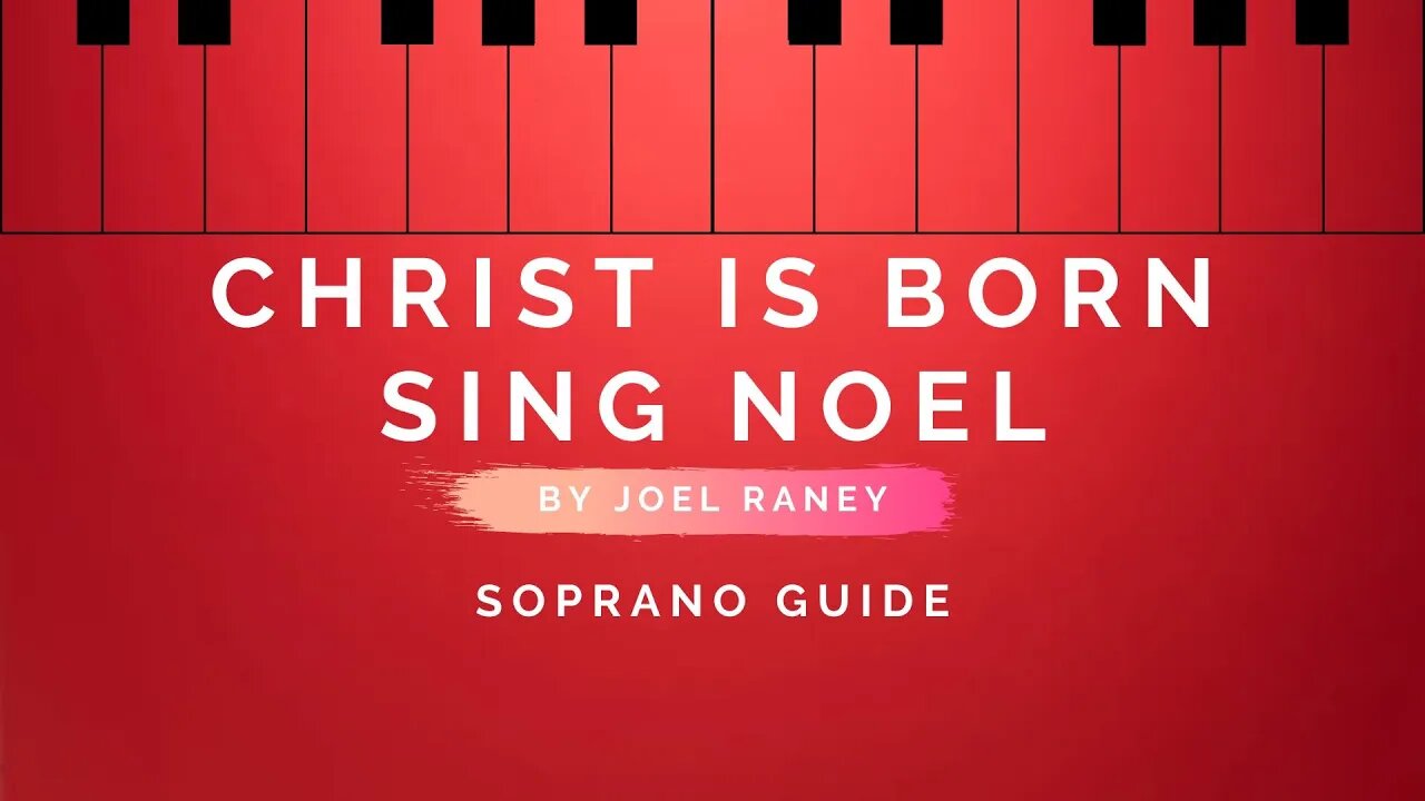 Christ is Born, Sing Noel By Joel Raney | Soprano Guide