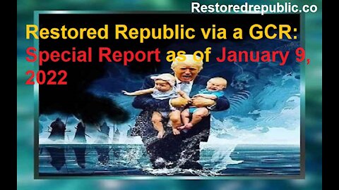 Restored Republic via a GCR Special Report as of January 9, 2022