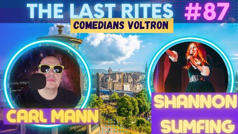 Comedians Voltron | Shannon Sumfing | The Last Rites #87