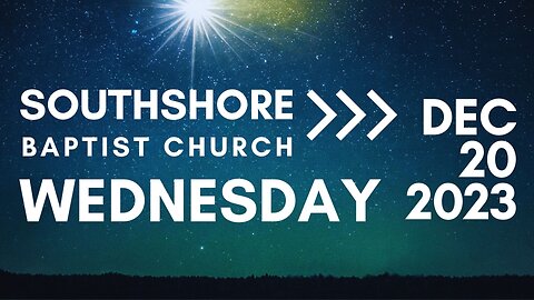 Wednesday Evening Service December 20, 2023 I Pastor Jayme Jackson I Southshore Baptist Church