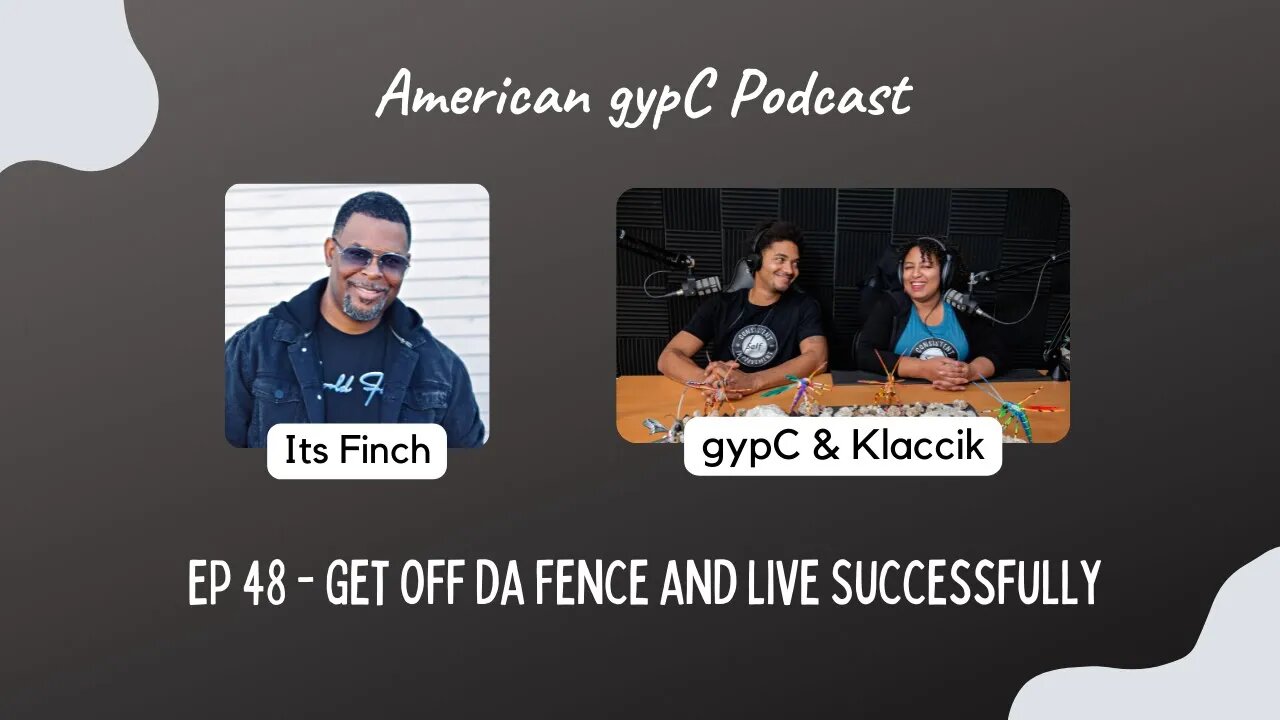 E48: Get Off da Fence and Live Successfully with Its Finch