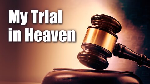 My Trial in Heaven