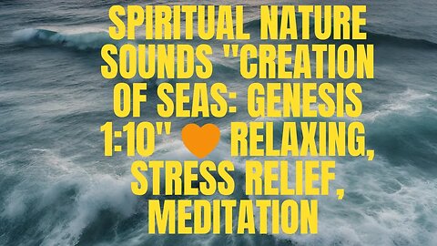 Spiritual Nature Sounds "Creation of Seas: Genesis 1:10" 🧡 Relaxing, Stress Relief, Meditation