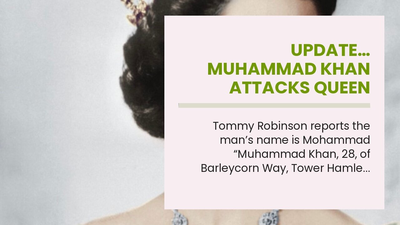Update… Muhammad Khan attacks Queen Elizabeth’s coffin…
