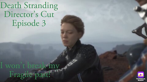 I won’t break my Fragile past! Death Stranding Directors Cut Episode 3