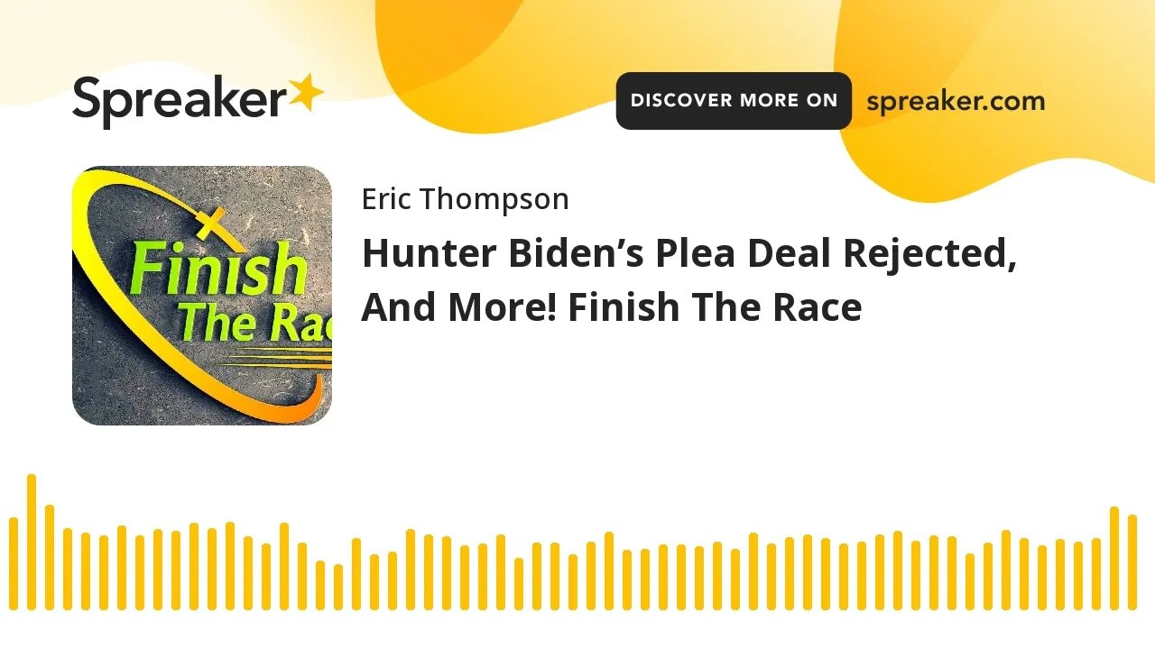 Hunter Biden’s Plea Deal Rejected, And More! Finish The Race