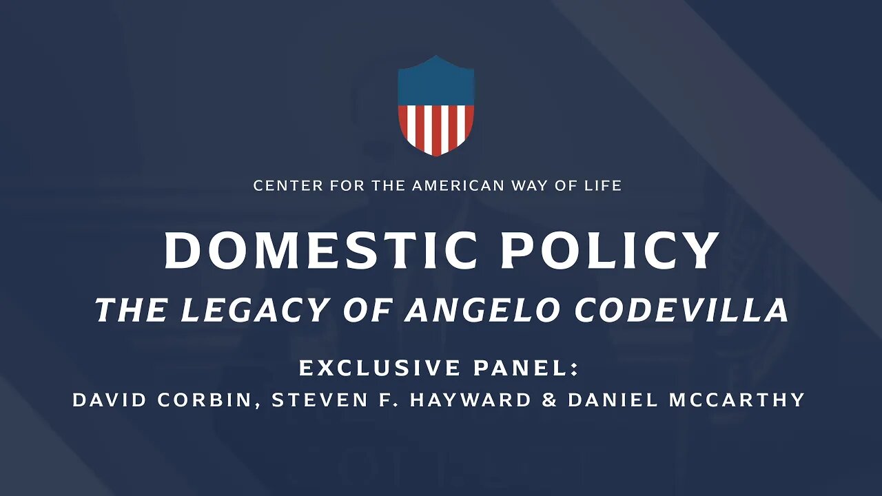 Angelo Codevilla's Legacy: Domestic Policy (ft. David Corbin, Steven F. Hayward, & Daniel McCarthy)