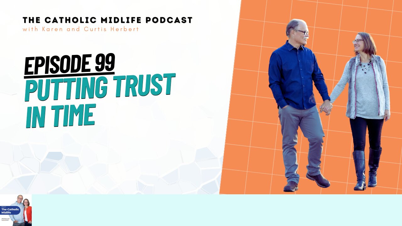 99 | Putting trust in time | The Catholic Midlife Podcast