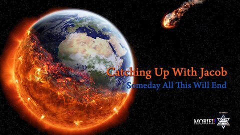 Catching Up with Jacob | Someday All This Will End