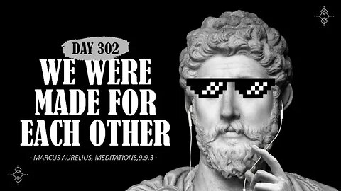 We Were Made For Each Other - Day 302 - The Daily Stoic 365 Day Devotional