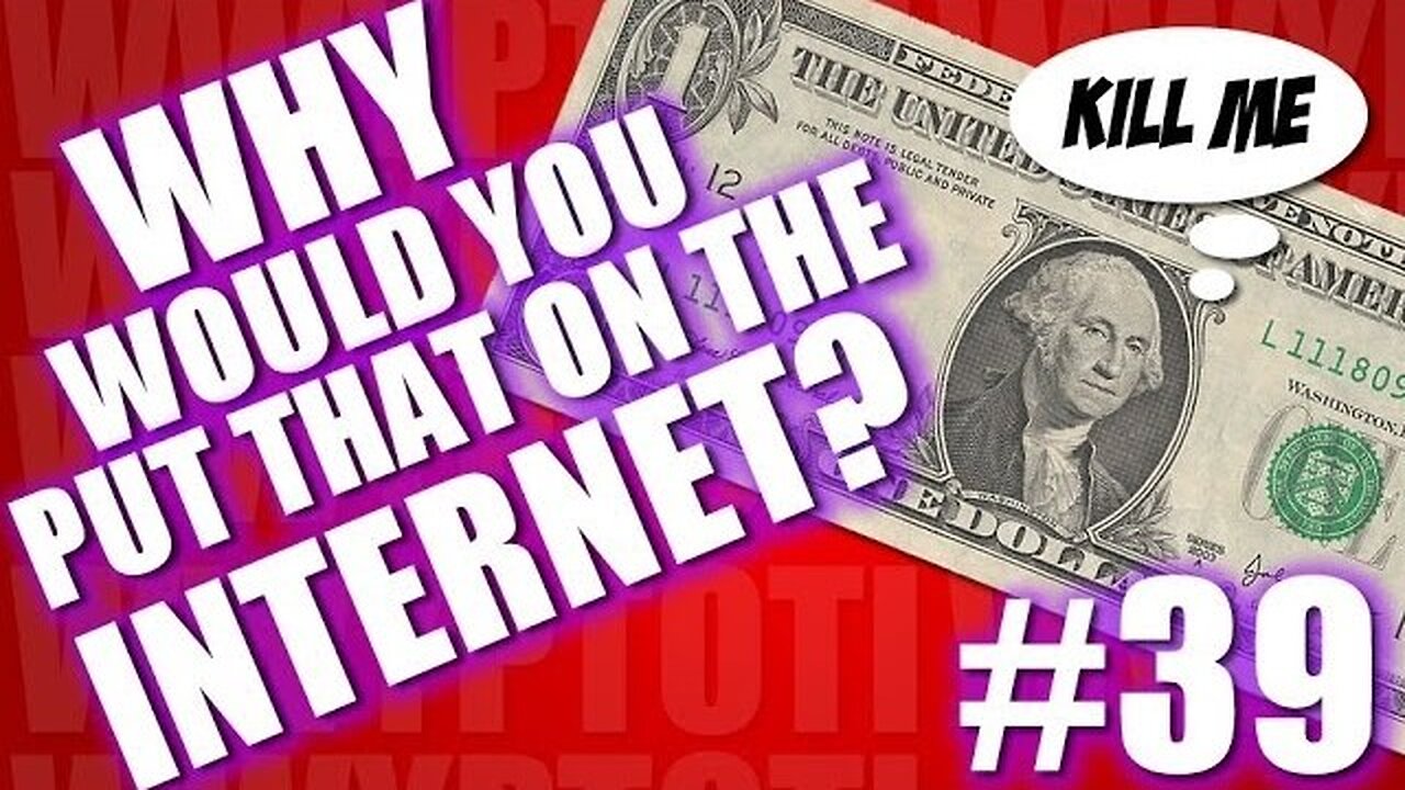 Why Would You Put That on the Internet? #39