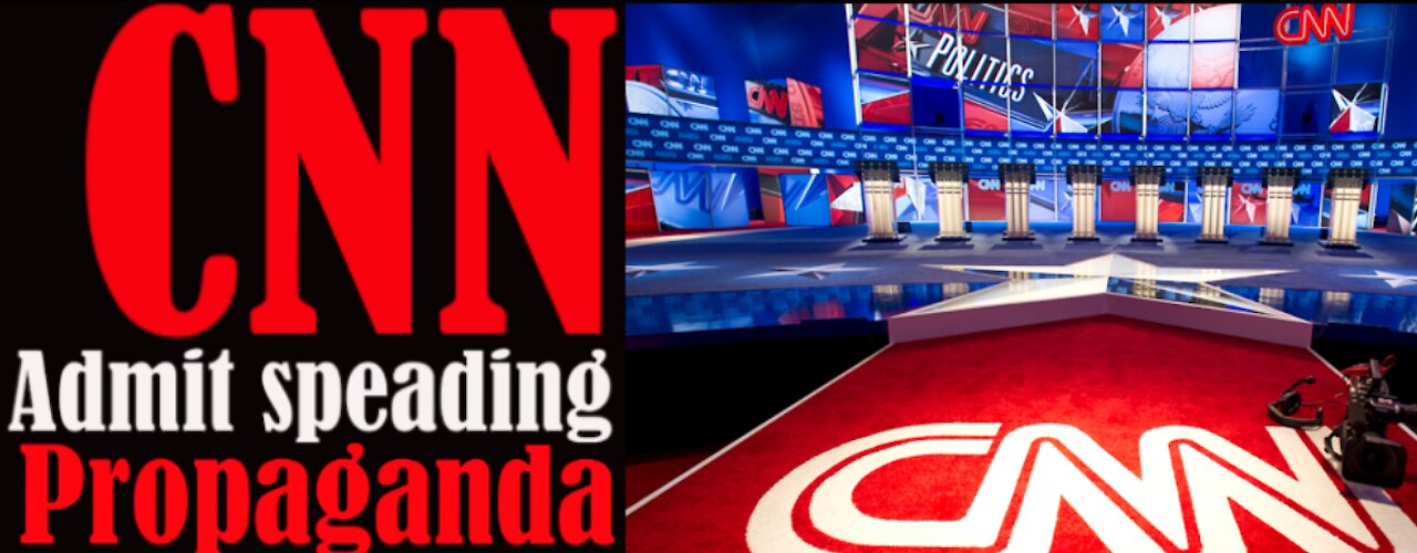 CNN Admit Spreading Propaganda