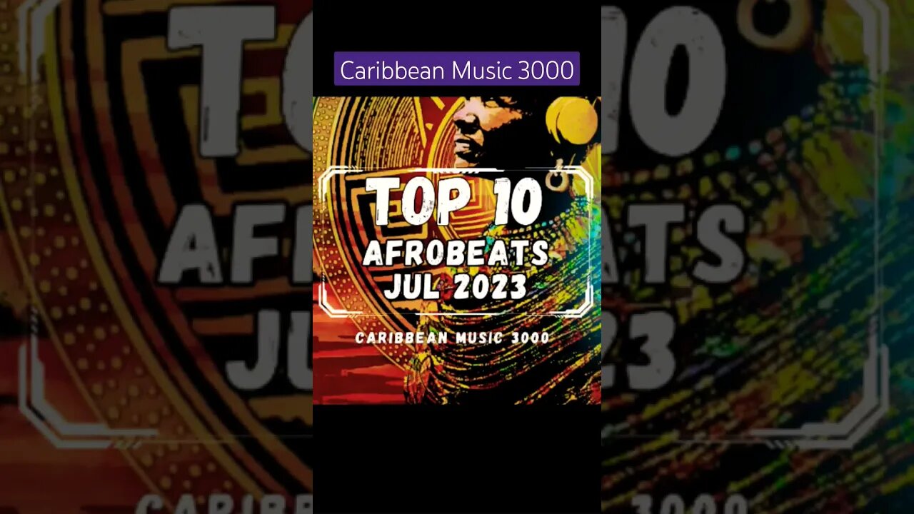 Top 10 Afrobeats | JUL 2023 #Top10 #afrobeats #caribbeanmusic #viral #shorts #reels #fyp
