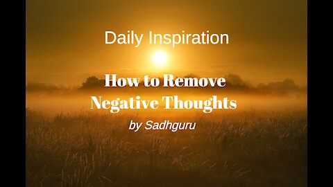 Daily Inspiration: How to Remove Negative Thoughts by Sadhguru