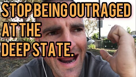 Outrage at the Deep State gets us nowhere!