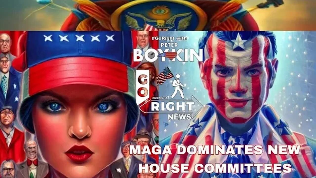 MAGA DOMINATES NEW HOUSE COMMITTEES #GoRight with Peter Boykin