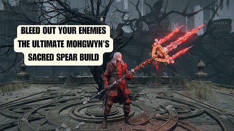 The Ultimate Bleed Build: Mohgwyn's Sacred Spear Dominance!