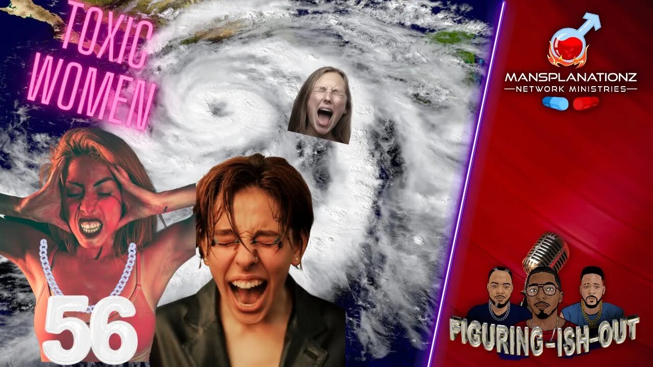 Hurricane Edition! The rise of toxic women