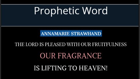 Prophetic Word: The Lord Is Pleased With Our Fruitfulness - Our Fragrance Is Lifting To Heaven!