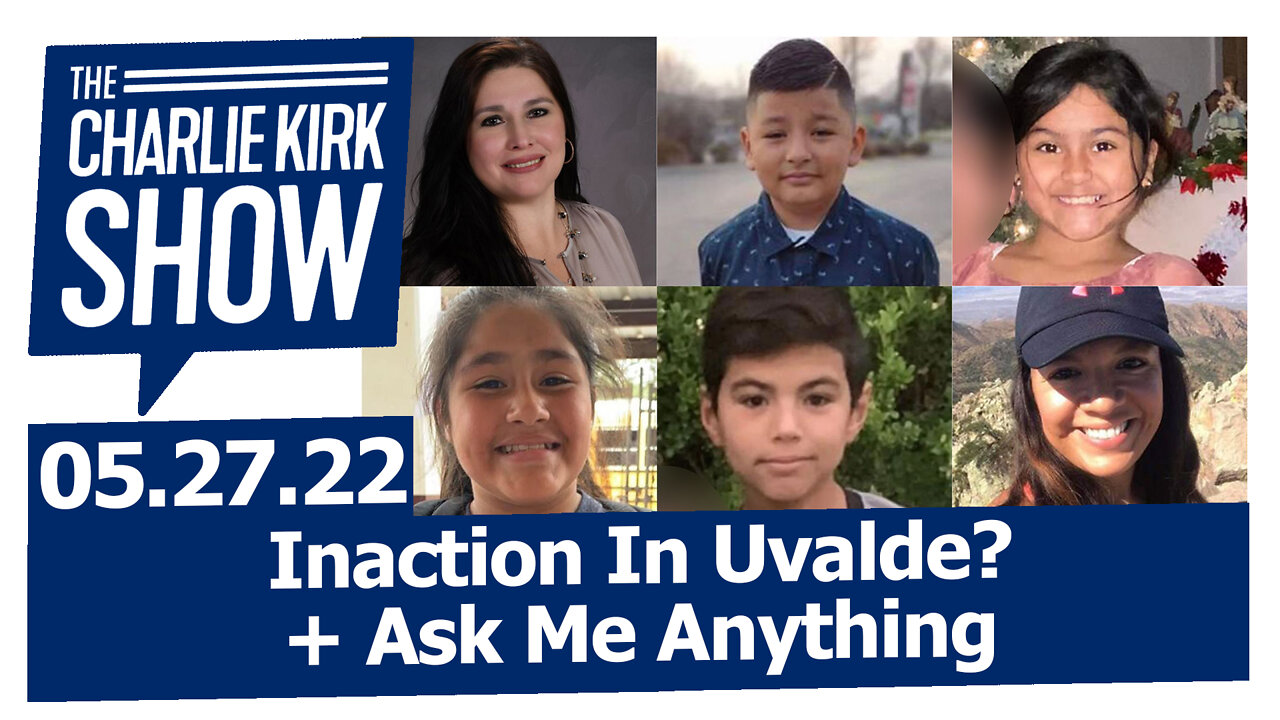 Inaction In Uvalde? + Ask Me Anything | The Charlie Kirk Show LIVE 05.27.22