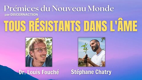 TOUS RESISTANTS DANS L’ÂME avec STÉPHANE CHATRY ET LOUIS FOUCHÉ