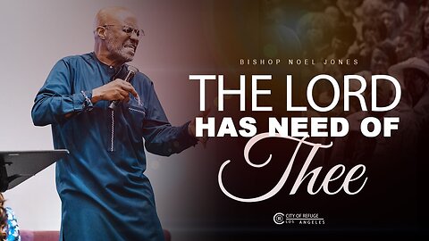 The Lord has Need of Thee - Bishop Noel Jones