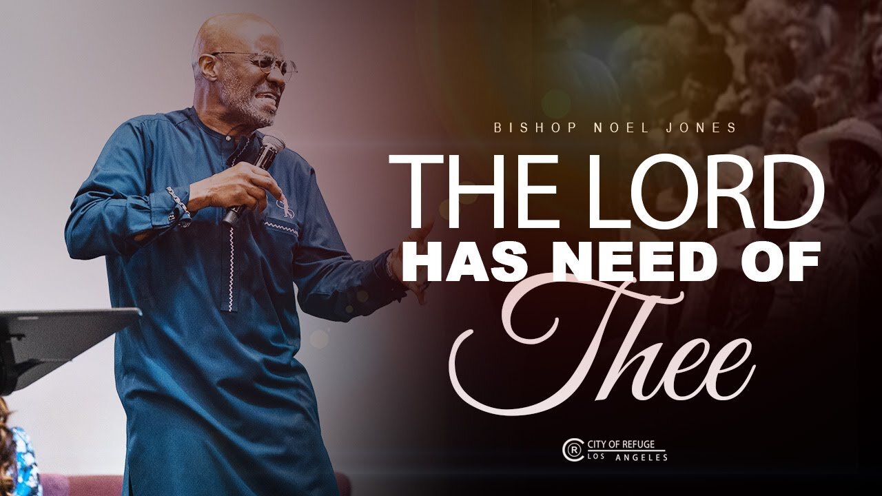 The Lord has Need of Thee - Bishop Noel Jones