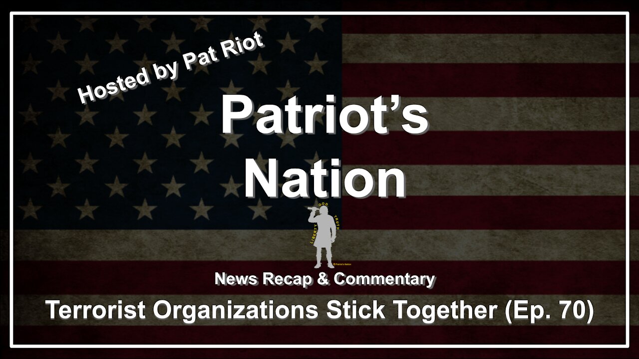 Terrorist Organizations Stick Together (Ep. 70) - Patriot's Nation