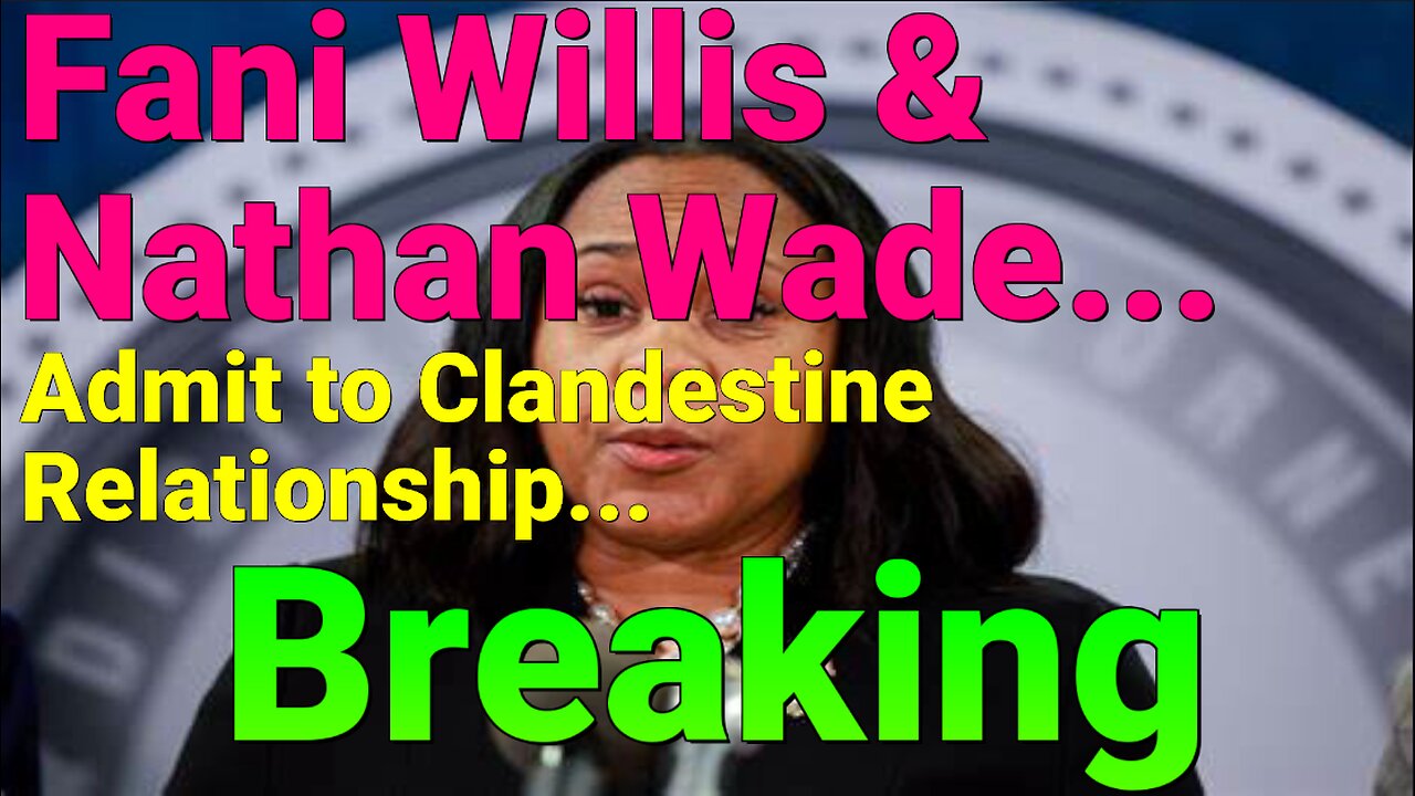 Breaking: DA Fani Willis & Nathan Wade Admit to Relationship in Court Filing.