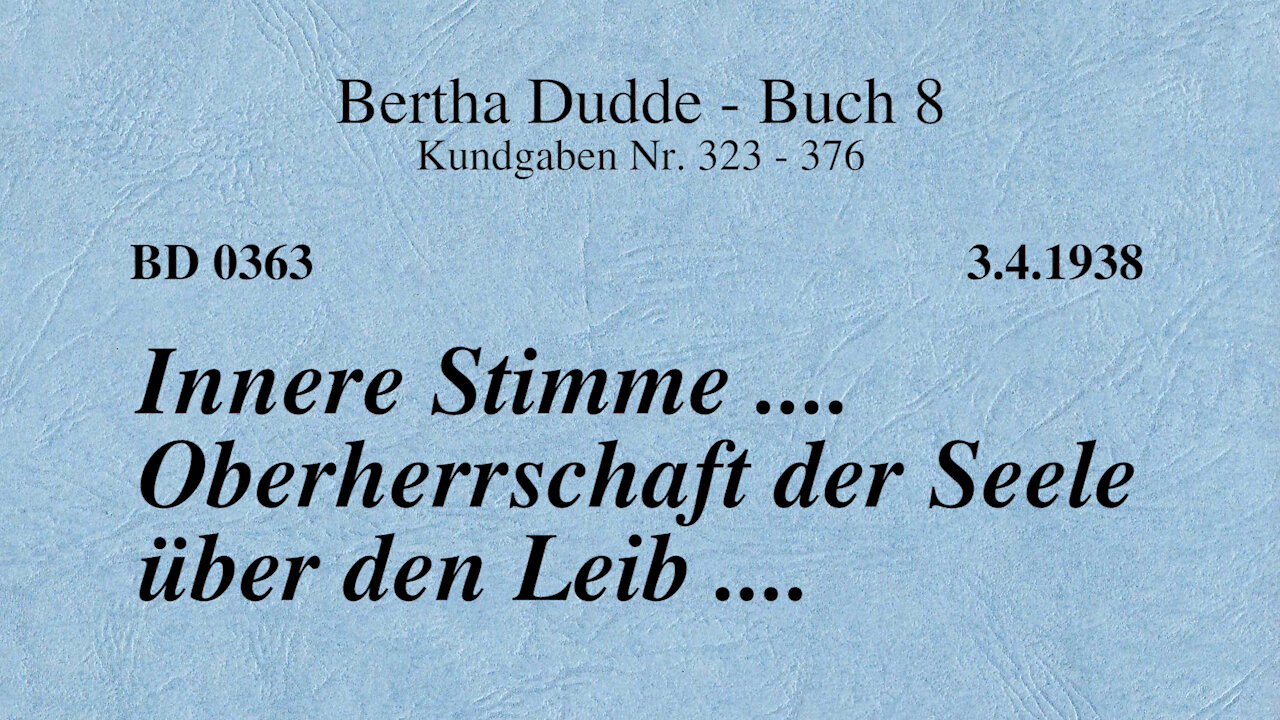 BD 0363 - INNERE STIMME .... OBERHERRSCHAFT DER SEELE ÜBER DEN LEIB ....