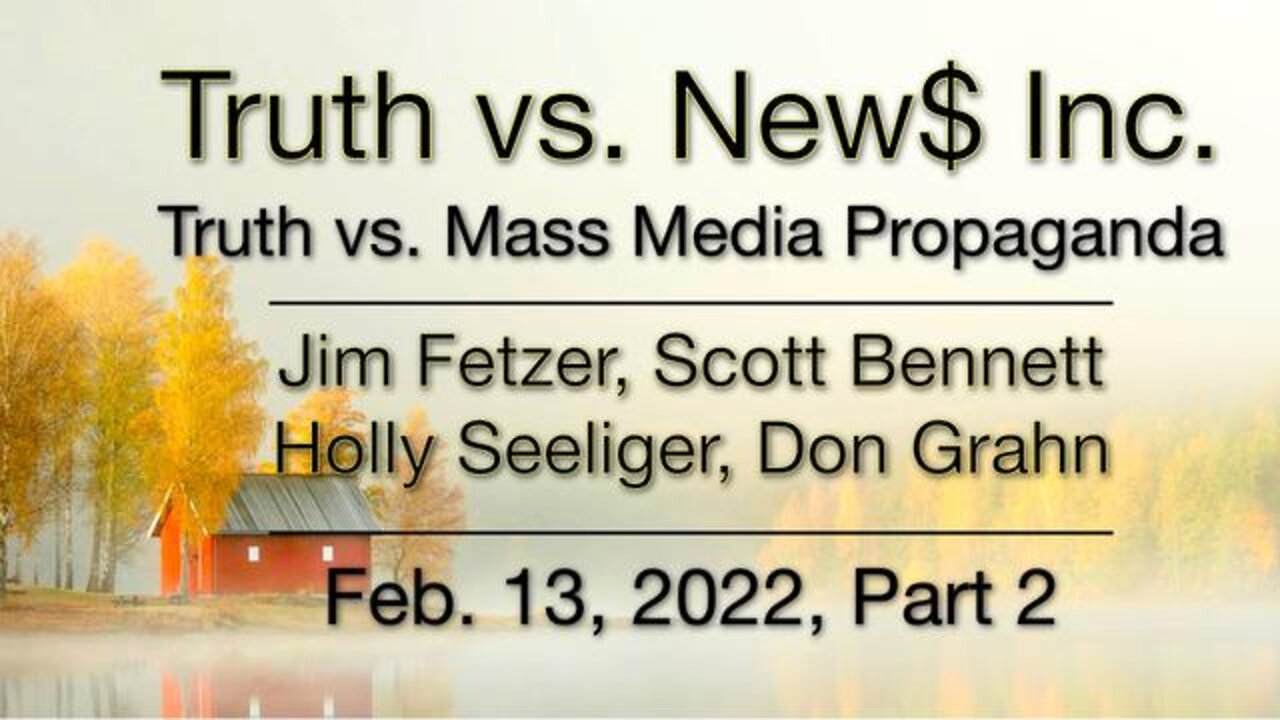 Truth vs. NEW$ Part 2 (13 February 2022) with Don Grahn, Scott Bennett, and Holly Seeliger