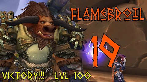 Flamebroil part 19 s2 - We reach Level 100 [World of Warcraft]