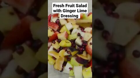 Fresh Fruit Salad with Ginger Lime Dressing