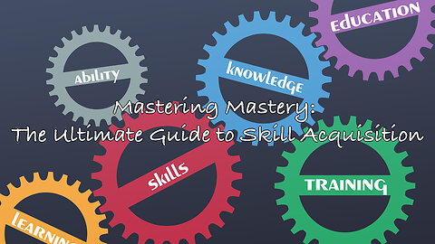 Mastering Mastery: The Ultimate Guide to Skill Acquisition