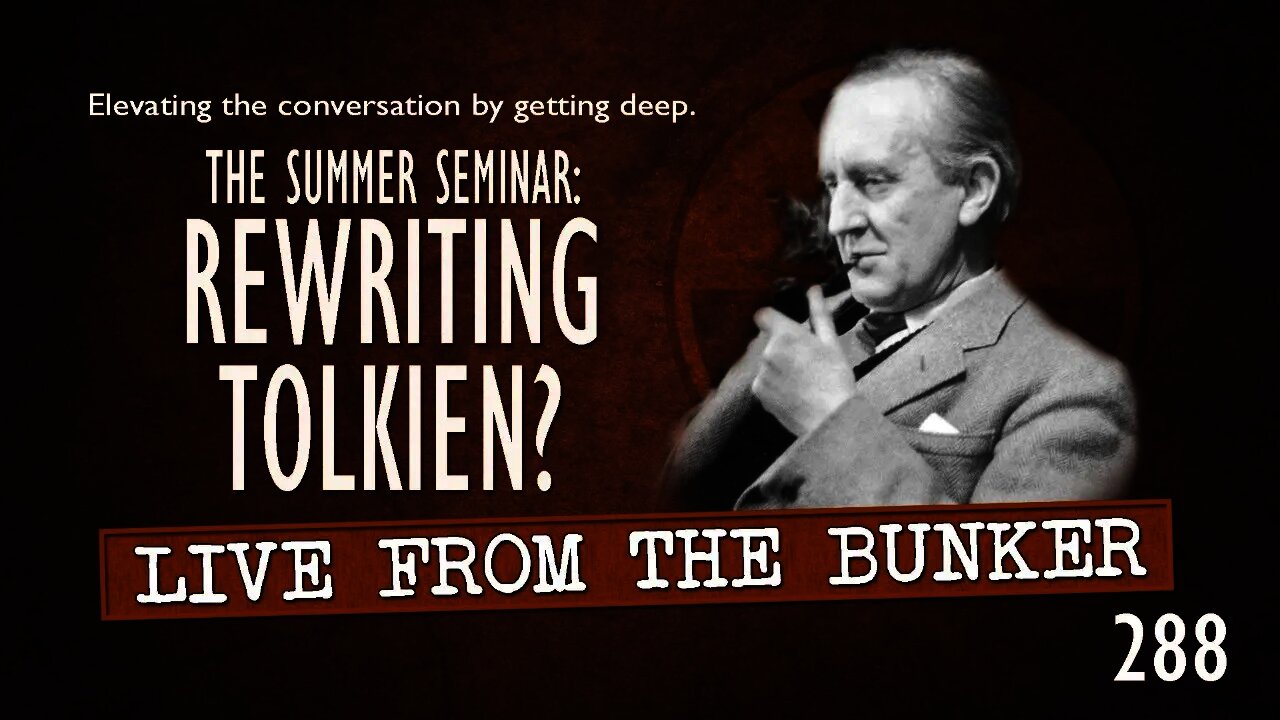 Live From The Bunker 288: Rewriting Tolkien?